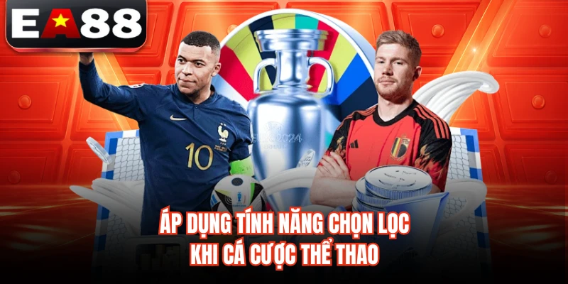 Áp dụng tính năng chọn lọc khi cá cược thể thao 