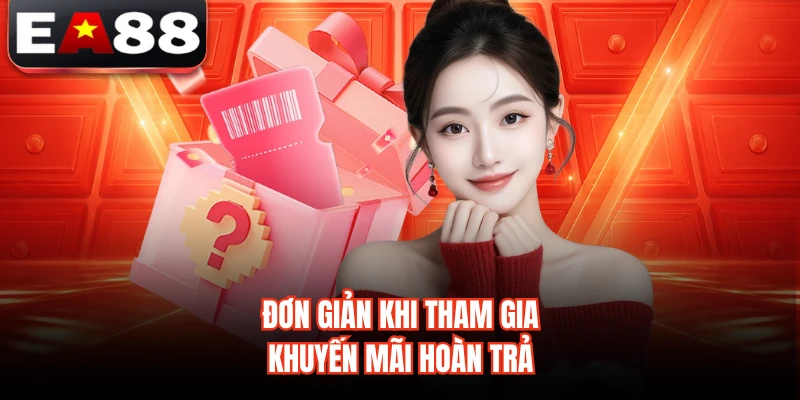 Đơn giản khi tham gia khuyến mãi hoàn trả 