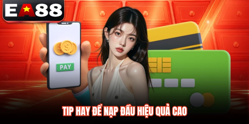 Tip hay để nạp đầu hiệu quả cao